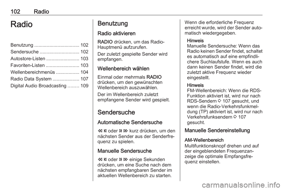 OPEL ASTRA J 2018.5 Infotainment-Handbuch (in German) 102RadioRadioBenutzung................................. 102
Sendersuche ............................. 102
Autostore-Listen ......................... 103
Favoriten-Listen .........................103
W OPEL ASTRA J 2018.5 Infotainment-Handbuch (in German) 102RadioRadioBenutzung................................. 102
Sendersuche ............................. 102
Autostore-Listen ......................... 103
Favoriten-Listen .........................103
W