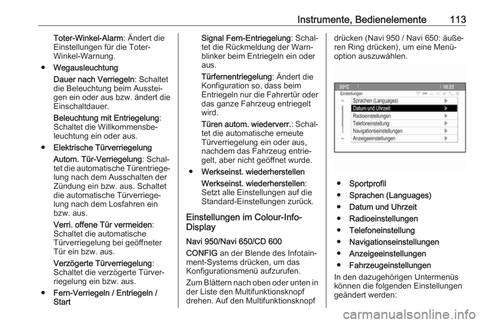 OPEL ASTRA J 2018.5  Betriebsanleitung (in German) Instrumente, Bedienelemente113Toter-Winkel-Alarm: Ändert die
Einstellungen für die Toter-
Winkel-Warnung.
● Wegausleuchtung
Dauer nach Verriegeln : Schaltet
die Beleuchtung beim Ausstei‐
gen ein