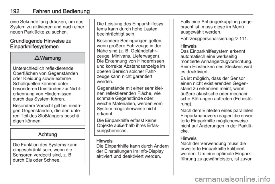 OPEL ASTRA J 2018.5  Betriebsanleitung (in German) 192Fahren und Bedienungeine Sekunde lang drücken, um das
System zu aktivieren und nach einer
neuen Parklücke zu suchen.
Grundlegende Hinweise zu
Einparkhilfesystemen9 Warnung
Unterschiedlich reflekt