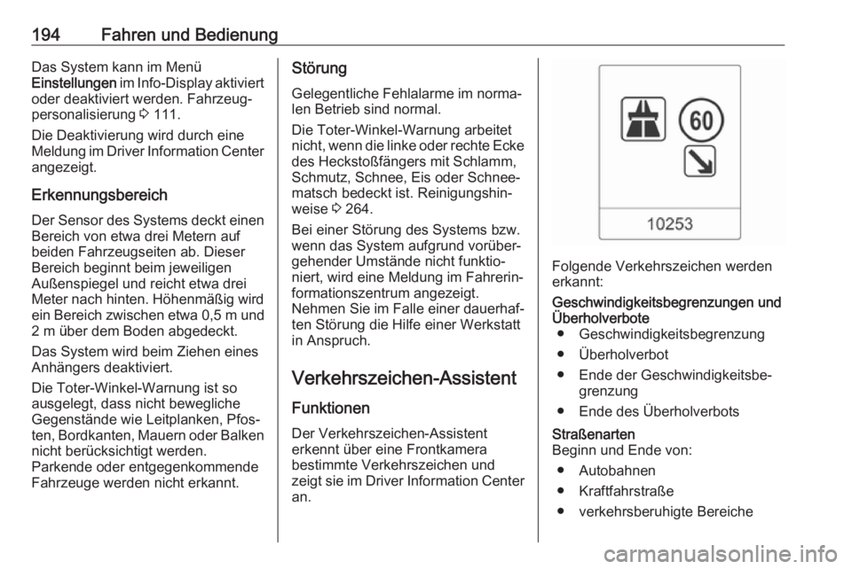 OPEL ASTRA J 2018.5  Betriebsanleitung (in German) 194Fahren und BedienungDas System kann im Menü
Einstellungen  im Info-Display  aktiviert
oder deaktiviert werden. Fahrzeug‐
personalisierung  3 111.
Die Deaktivierung wird durch eine
Meldung im Dri