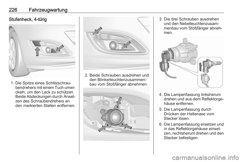 OPEL ASTRA J 2018.5  Betriebsanleitung (in German) 226FahrzeugwartungStufenheck, 4-türig
1. Die Spitze eines Schlitzschrau‐bendrehers mit einem Tuch umwi‐
ckeln, um den Lack zu schützen.
Beide Abdeckungen durch Anset‐ zen des Schraubendrehers 