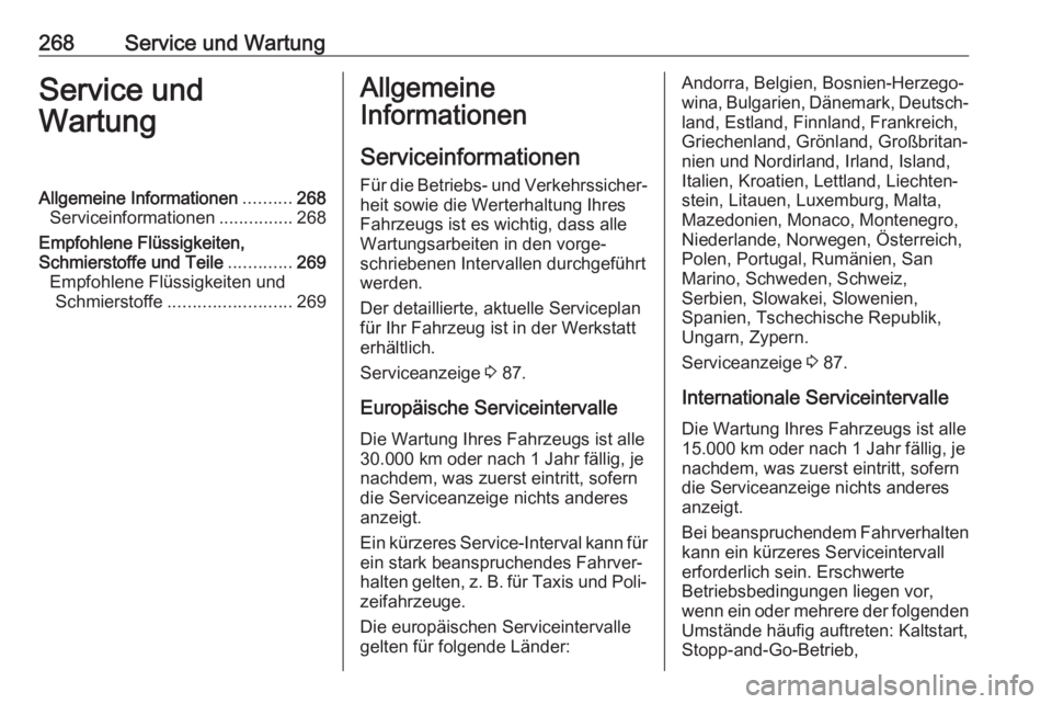 OPEL ASTRA J 2018.5  Betriebsanleitung (in German) 268Service und WartungService und
WartungAllgemeine Informationen ..........268
Serviceinformationen ...............268
Empfohlene Flüssigkeiten,
Schmierstoffe und Teile .............269
Empfohlene F