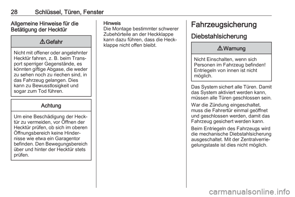 OPEL ASTRA J 2018.5  Betriebsanleitung (in German) 28Schlüssel, Türen, FensterAllgemeine Hinweise für die
Betätigung der Hecktür9 Gefahr
Nicht mit offener oder angelehnter
Hecktür fahren, z. B. beim Trans‐
port sperriger Gegenstände, es
könn