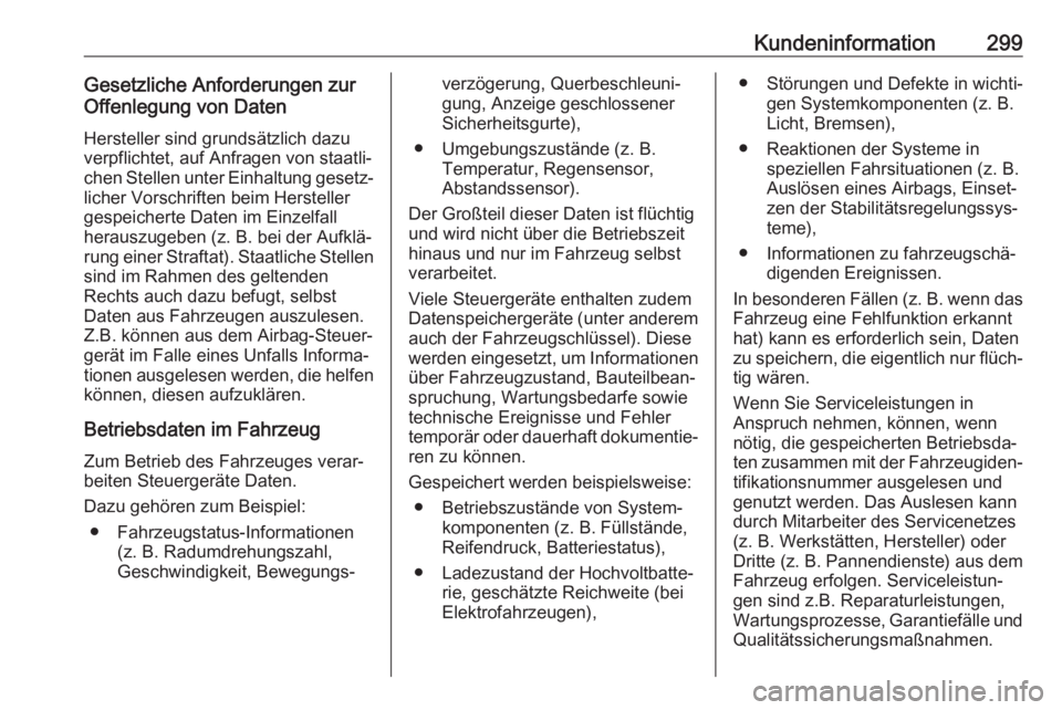 OPEL ASTRA J 2018.5  Betriebsanleitung (in German) Kundeninformation299Gesetzliche Anforderungen zur
Offenlegung von Daten
Hersteller sind grundsätzlich dazu
verpflichtet, auf Anfragen von staatli‐
chen Stellen unter Einhaltung gesetz‐
licher Vor