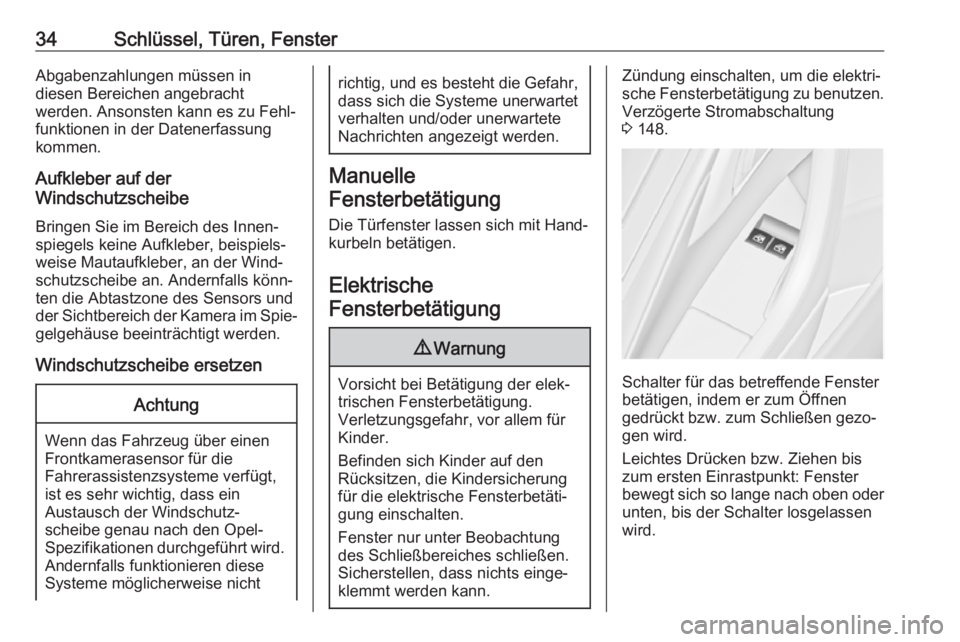OPEL ASTRA J 2018.5  Betriebsanleitung (in German) 34Schlüssel, Türen, FensterAbgabenzahlungen müssen in
diesen Bereichen angebracht
werden. Ansonsten kann es zu Fehl‐
funktionen in der Datenerfassung kommen.
Aufkleber auf der
Windschutzscheibe
B