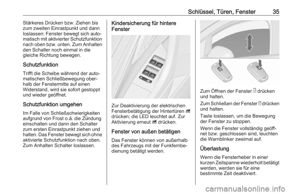 OPEL ASTRA J 2018.5  Betriebsanleitung (in German) Schlüssel, Türen, Fenster35Stärkeres Drücken bzw. Ziehen bis
zum zweiten Einrastpunkt und dann
loslassen: Fenster bewegt sich auto‐ matisch mit aktivierter Schutzfunktion
nach oben bzw. unten. Z