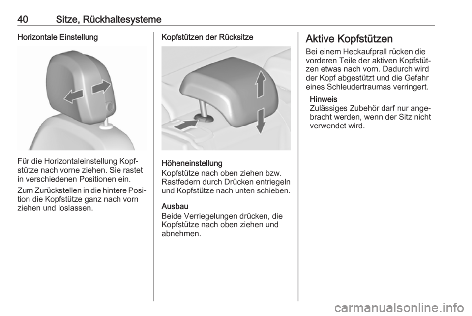 OPEL ASTRA J 2018.5  Betriebsanleitung (in German) 40Sitze, RückhaltesystemeHorizontale Einstellung
Für die Horizontaleinstellung Kopf‐
stütze nach vorne ziehen. Sie rastet
in verschiedenen Positionen ein.
Zum Zurückstellen in die hintere Posi�