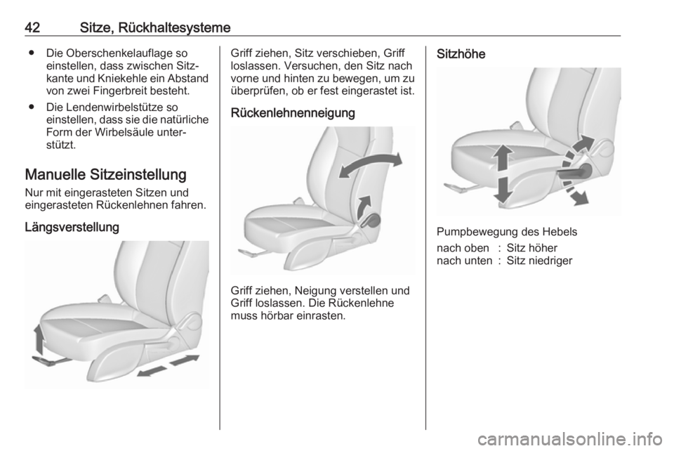 OPEL ASTRA J 2018.5  Betriebsanleitung (in German) 42Sitze, Rückhaltesysteme● Die Oberschenkelauflage soeinstellen, dass zwischen Sitz‐kante und Kniekehle ein Abstand von zwei Fingerbreit besteht.
● Die Lendenwirbelstütze so einstellen, dass s