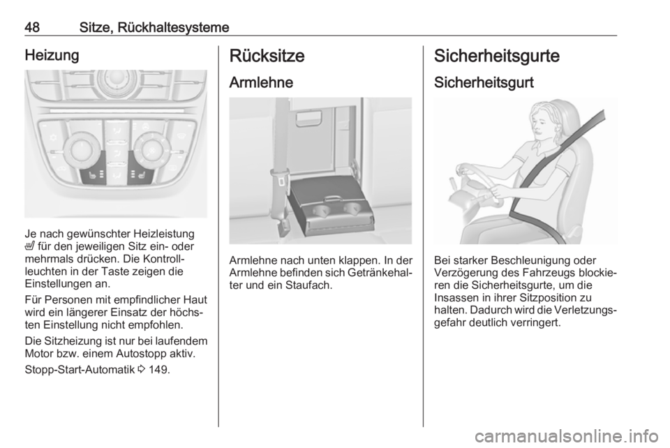OPEL ASTRA J 2018.5  Betriebsanleitung (in German) 48Sitze, RückhaltesystemeHeizung
Je nach gewünschter Heizleistung
ß  für den jeweiligen Sitz ein- oder
mehrmals drücken. Die Kontroll‐
leuchten in der Taste zeigen die
Einstellungen an.
Für Pe