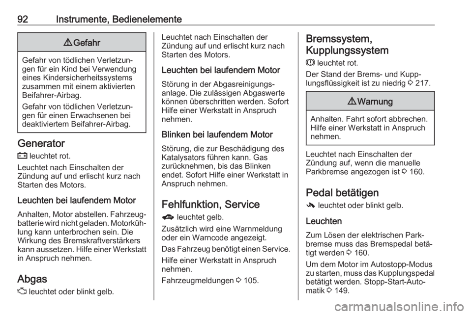 OPEL ASTRA J 2018.5  Betriebsanleitung (in German) 92Instrumente, Bedienelemente9Gefahr
Gefahr von tödlichen Verletzun‐
gen für ein Kind bei Verwendung
eines Kindersicherheitssystems zusammen mit einem aktivierten
Beifahrer-Airbag.
Gefahr von töd