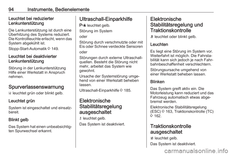 OPEL ASTRA J 2018.5  Betriebsanleitung (in German) 94Instrumente, BedienelementeLeuchtet bei reduzierter
Lenkunterstützung
Die Lenkunterstützung ist durch eine
Überhitzung des Systems reduziert.
Die Kontrollleuchte erlischt, wenn das
System abgekü