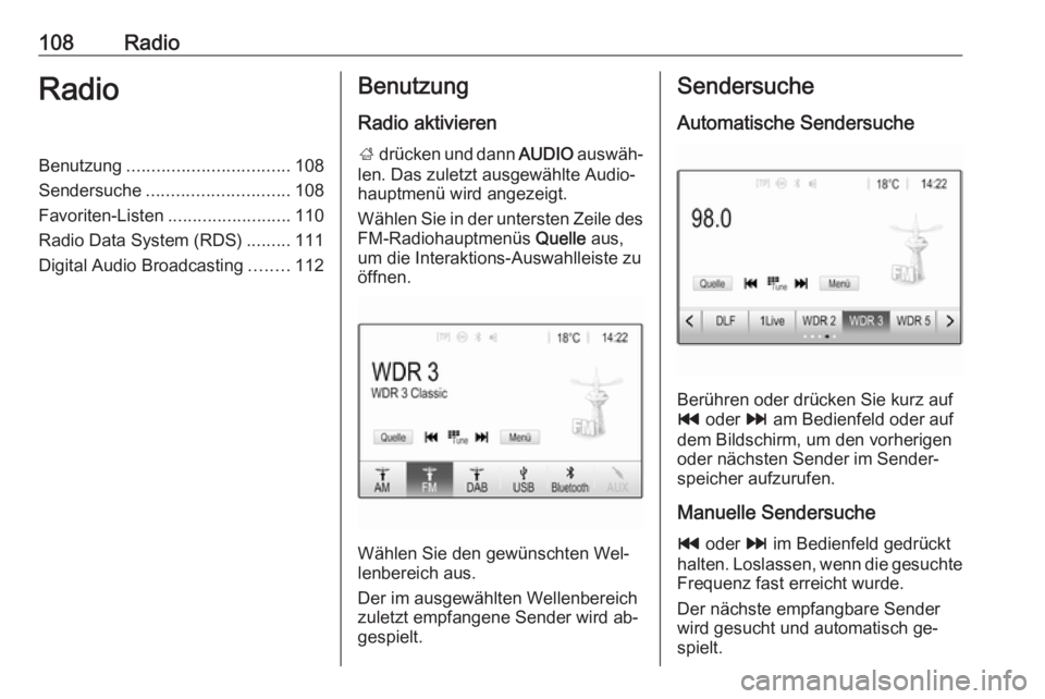 OPEL ASTRA K 2016  Infotainment-Handbuch (in German) 108RadioRadioBenutzung................................. 108
Sendersuche ............................. 108
Favoriten-Listen .........................110
Radio Data System (RDS) .........111
Digital Aud