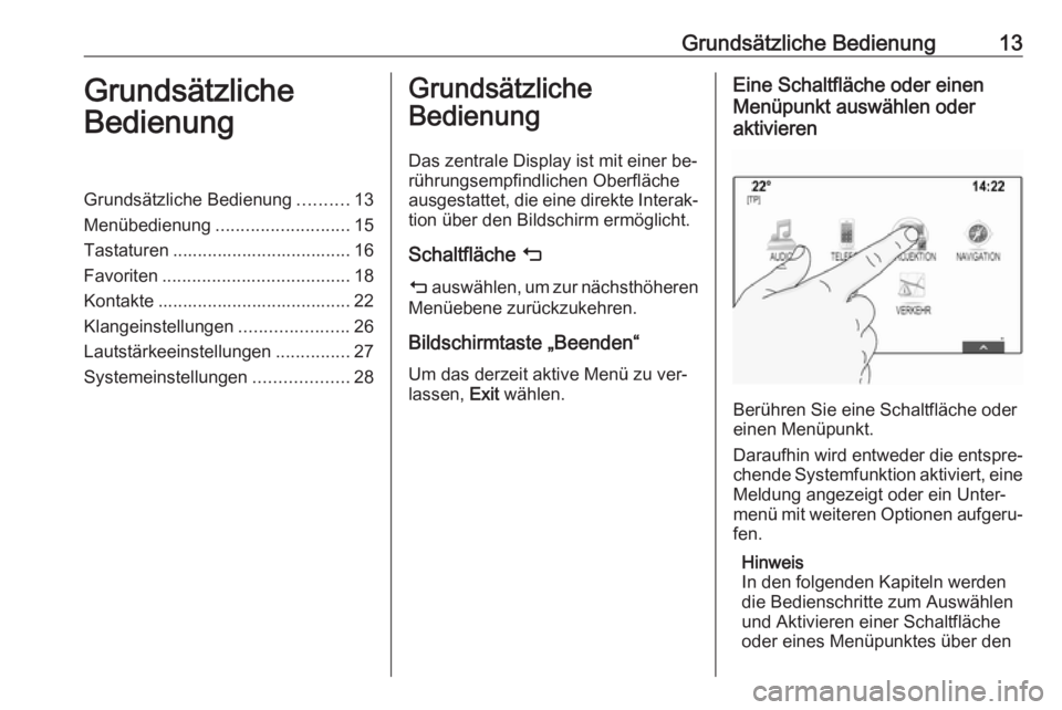 OPEL ASTRA K 2016  Infotainment-Handbuch (in German) Grundsätzliche Bedienung13Grundsätzliche
BedienungGrundsätzliche Bedienung ..........13
Menübedienung ........................... 15
Tastaturen .................................... 16
Favoriten ..