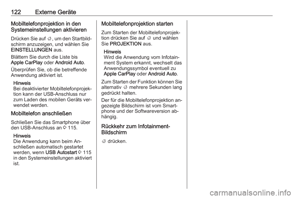 OPEL ASTRA K 2016  Infotainment-Handbuch (in German) 122Externe GeräteMobiltelefonprojektion in den
Systemeinstellungen aktivieren
Drücken Sie auf  ;, um den Startbild‐
schirm anzuzeigen, und wählen Sie EINSTELLUNGEN  aus.
Blättern Sie durch die L