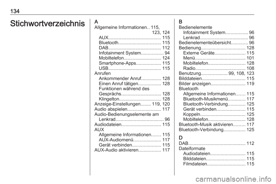 OPEL ASTRA K 2016  Infotainment-Handbuch (in German) 134StichwortverzeichnisAAllgemeine Informationen ..115,
123, 124
AUX ......................................... 115
Bluetooth ................................. 115
DAB .................................