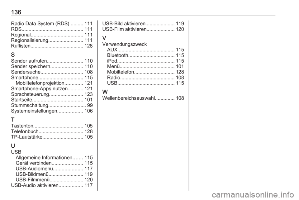 OPEL ASTRA K 2016  Infotainment-Handbuch (in German) 136Radio Data System (RDS) ......... 111RDS ............................................ 111
Regional ..................................... 111
Regionalisierung .........................111
Ruflisten.