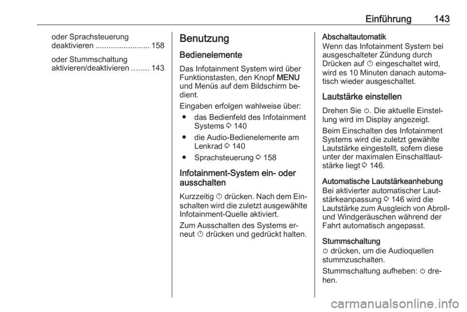 OPEL ASTRA K 2016 Infotainment-Handbuch (in German) Einführung143oder Sprachsteuerung
deaktivieren ......................... 158
oder Stummschaltung
aktivieren/deaktivieren ........143Benutzung
Bedienelemente
Das Infotainment System wird über
Funktio OPEL ASTRA K 2016 Infotainment-Handbuch (in German) Einführung143oder Sprachsteuerung
deaktivieren ......................... 158
oder Stummschaltung
aktivieren/deaktivieren ........143Benutzung
Bedienelemente
Das Infotainment System wird über
Funktio