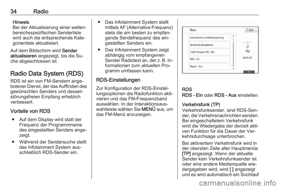OPEL ASTRA K 2016  Infotainment-Handbuch (in German) 34RadioHinweis
Bei der Aktualisierung einer wellen‐
bereichsspezifischen Senderliste
wird auch die entsprechende Kate‐
gorienliste aktualisiert.
Auf dem Bildschirm wird  Sender
aktualisieren  ange