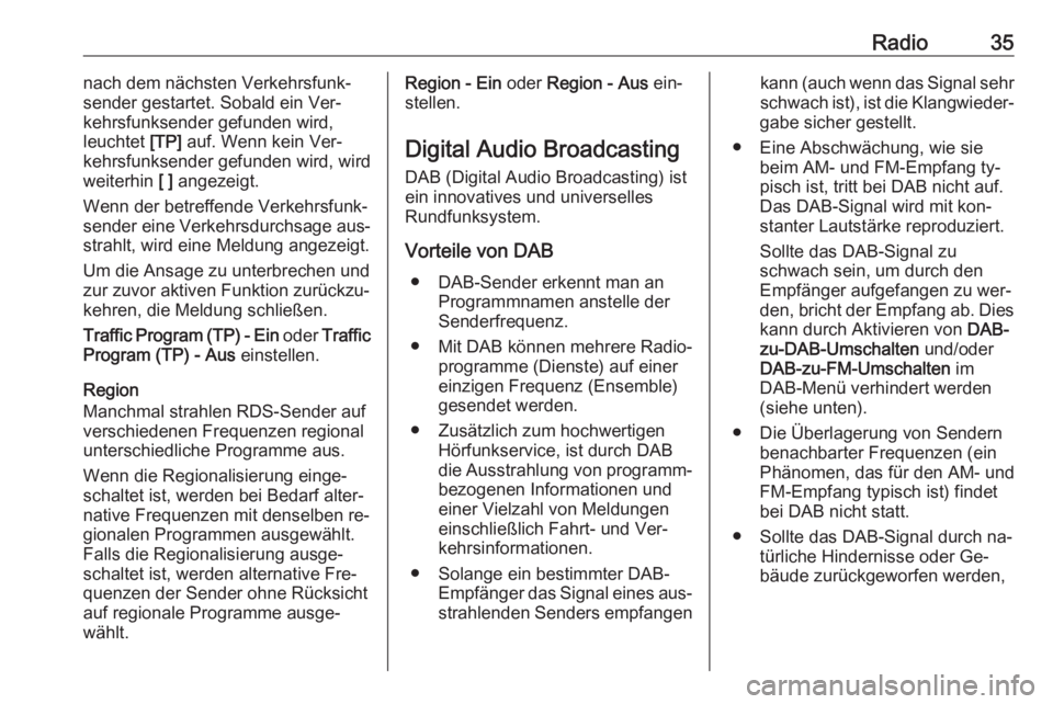 OPEL ASTRA K 2016  Infotainment-Handbuch (in German) Radio35nach dem nächsten Verkehrsfunk‐
sender gestartet. Sobald ein Ver‐
kehrsfunksender gefunden wird,
leuchtet  [TP] auf. Wenn kein Ver‐
kehrsfunksender gefunden wird, wird
weiterhin  [ ] ang