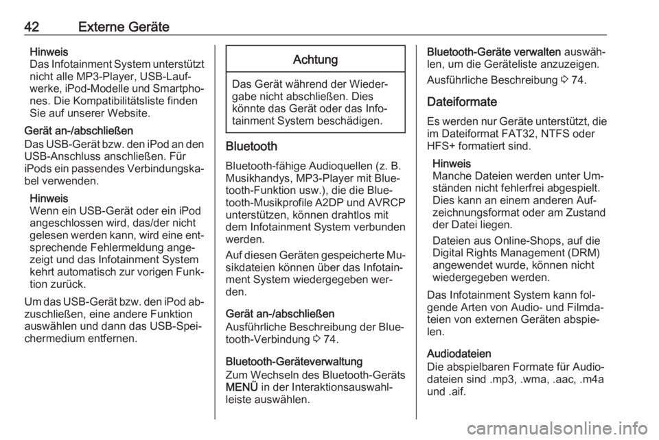 OPEL ASTRA K 2016  Infotainment-Handbuch (in German) 42Externe GeräteHinweis
Das Infotainment System unterstützt
nicht alle MP3-Player, USB-Lauf‐
werke, iPod-Modelle und Smartpho‐ nes. Die Kompatibilitätsliste finden
Sie auf unserer Website.
Ger�