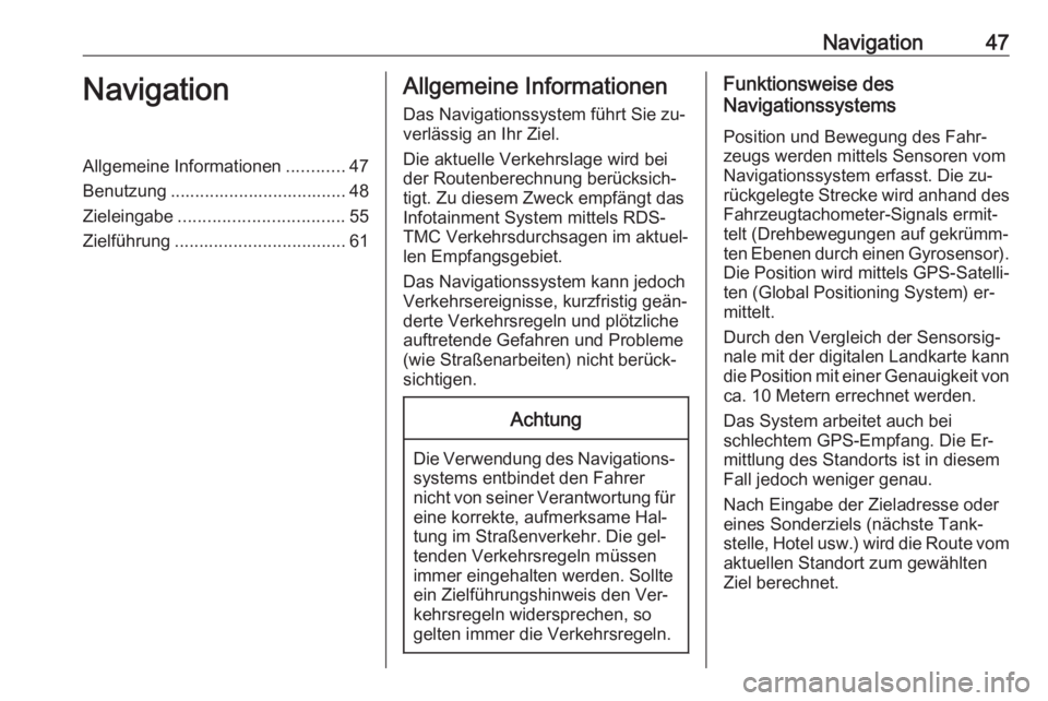 OPEL ASTRA K 2016  Infotainment-Handbuch (in German) Navigation47NavigationAllgemeine Informationen............47
Benutzung .................................... 48
Zieleingabe .................................. 55
Zielführung ..........................