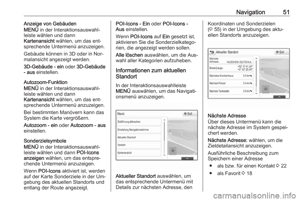 OPEL ASTRA K 2016  Infotainment-Handbuch (in German) Navigation51Anzeige von Gebäuden
MENÜ  in der Interaktionsauswahl‐
leiste wählen und dann
Kartenansicht  wählen, um das ent‐
sprechende Untermenü anzuzeigen.
Gebäude können in 3D oder in No