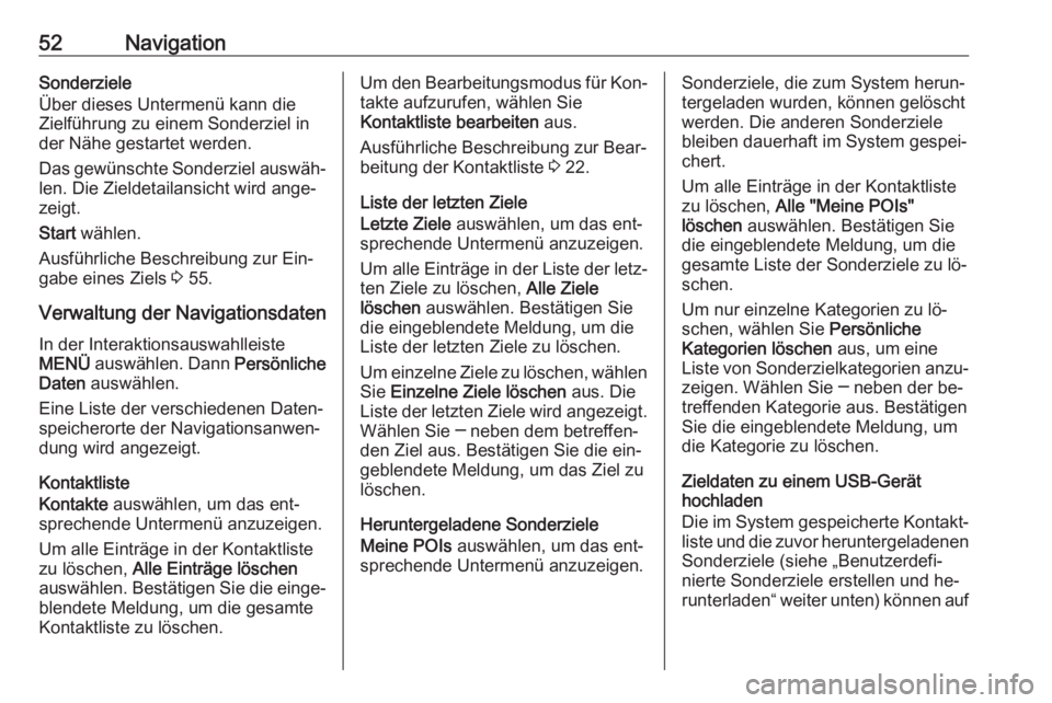 OPEL ASTRA K 2016  Infotainment-Handbuch (in German) 52NavigationSonderziele
Über dieses Untermenü kann die
Zielführung zu einem Sonderziel in
der Nähe gestartet werden.
Das gewünschte Sonderziel auswäh‐ len. Die Zieldetailansicht wird ange‐
z