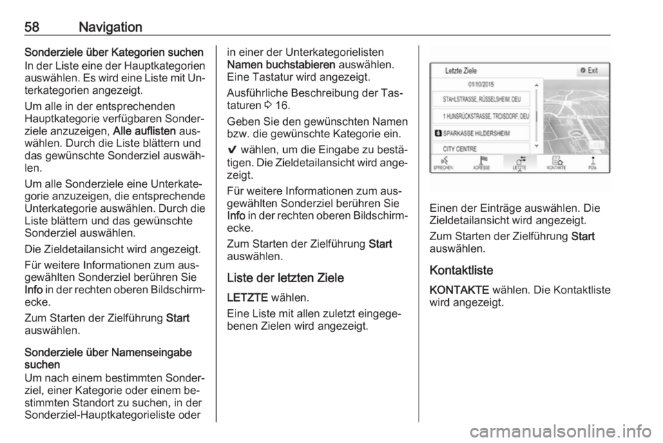 OPEL ASTRA K 2016  Infotainment-Handbuch (in German) 58NavigationSonderziele über Kategorien suchen
In der Liste eine der Hauptkategorien
auswählen. Es wird eine Liste mit Un‐ terkategorien angezeigt.
Um alle in der entsprechenden
Hauptkategorie ver