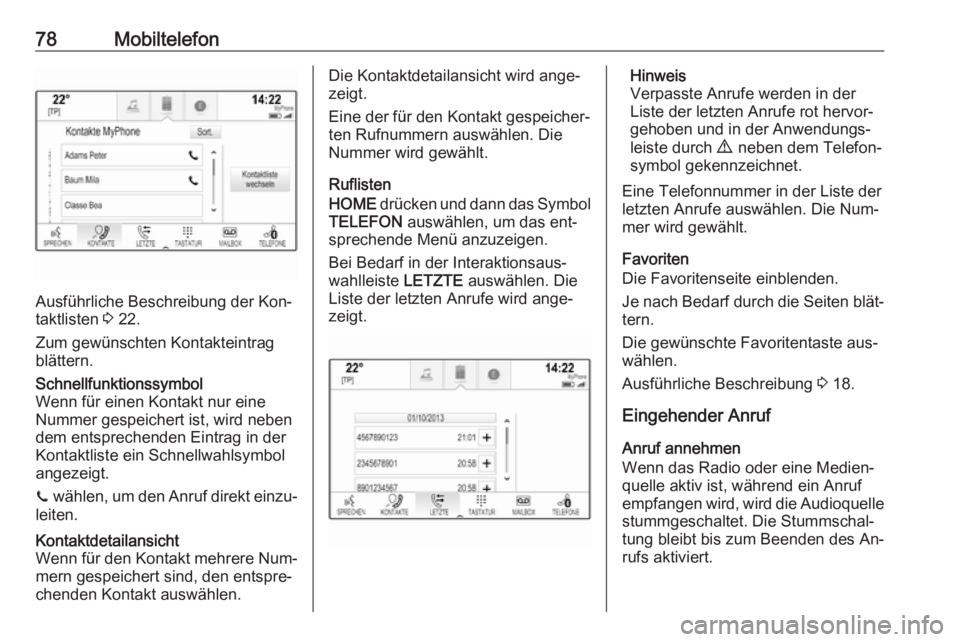 OPEL ASTRA K 2016 Infotainment-Handbuch (in German) 78Mobiltelefon
Ausführliche Beschreibung der Kon‐
taktlisten 3 22.
Zum gewünschten Kontakteintrag
blättern.
Schnellfunktionssymbol
Wenn für einen Kontakt nur eine
Nummer gespeichert ist, wird n OPEL ASTRA K 2016 Infotainment-Handbuch (in German) 78Mobiltelefon
Ausführliche Beschreibung der Kon‐
taktlisten 3 22.
Zum gewünschten Kontakteintrag
blättern.
Schnellfunktionssymbol
Wenn für einen Kontakt nur eine
Nummer gespeichert ist, wird n
