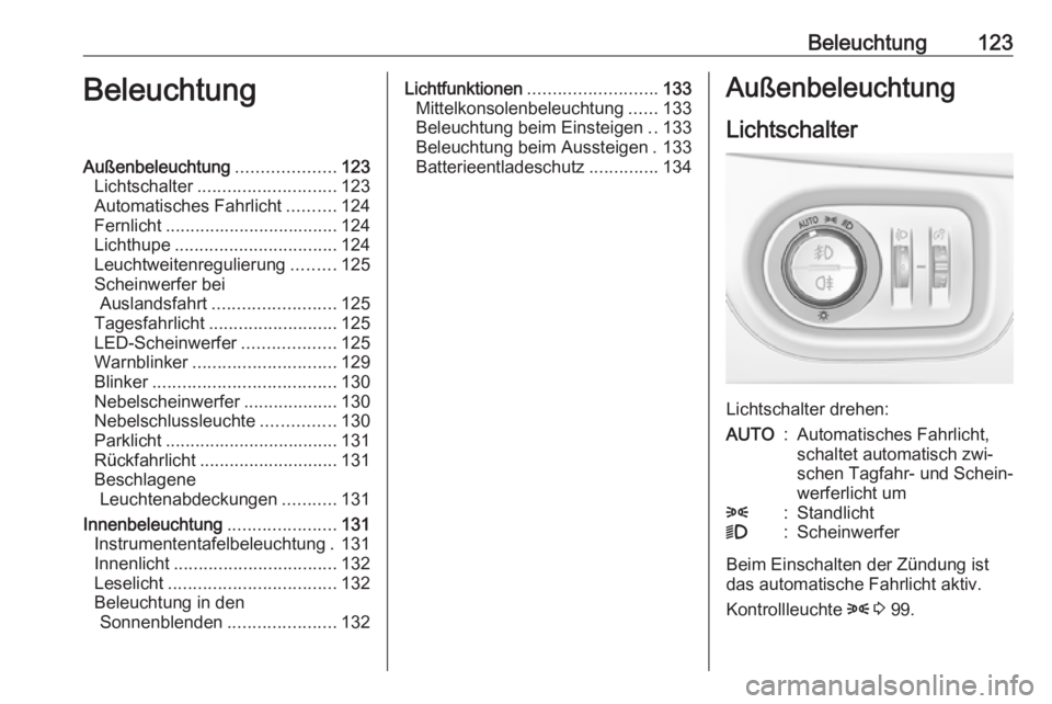 OPEL ASTRA K 2016 Betriebsanleitung (in German) Beleuchtung123BeleuchtungAußenbeleuchtung....................123
Lichtschalter ............................ 123
Automatisches Fahrlicht ..........124
Fernlicht ................................... 124 OPEL ASTRA K 2016 Betriebsanleitung (in German) Beleuchtung123BeleuchtungAußenbeleuchtung....................123
Lichtschalter ............................ 123
Automatisches Fahrlicht ..........124
Fernlicht ................................... 124