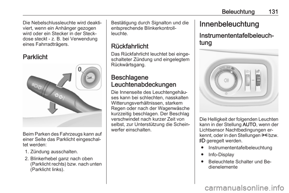 OPEL ASTRA K 2016 Betriebsanleitung (in German) Beleuchtung131Die Nebelschlussleuchte wird deakti‐
viert, wenn ein Anhänger gezogen
wird oder ein Stecker in der Steck‐
dose steckt - z. B. bei Verwendung
eines Fahrradträgers.
Parklicht
Beim Pa OPEL ASTRA K 2016 Betriebsanleitung (in German) Beleuchtung131Die Nebelschlussleuchte wird deakti‐
viert, wenn ein Anhänger gezogen
wird oder ein Stecker in der Steck‐
dose steckt - z. B. bei Verwendung
eines Fahrradträgers.
Parklicht
Beim Pa