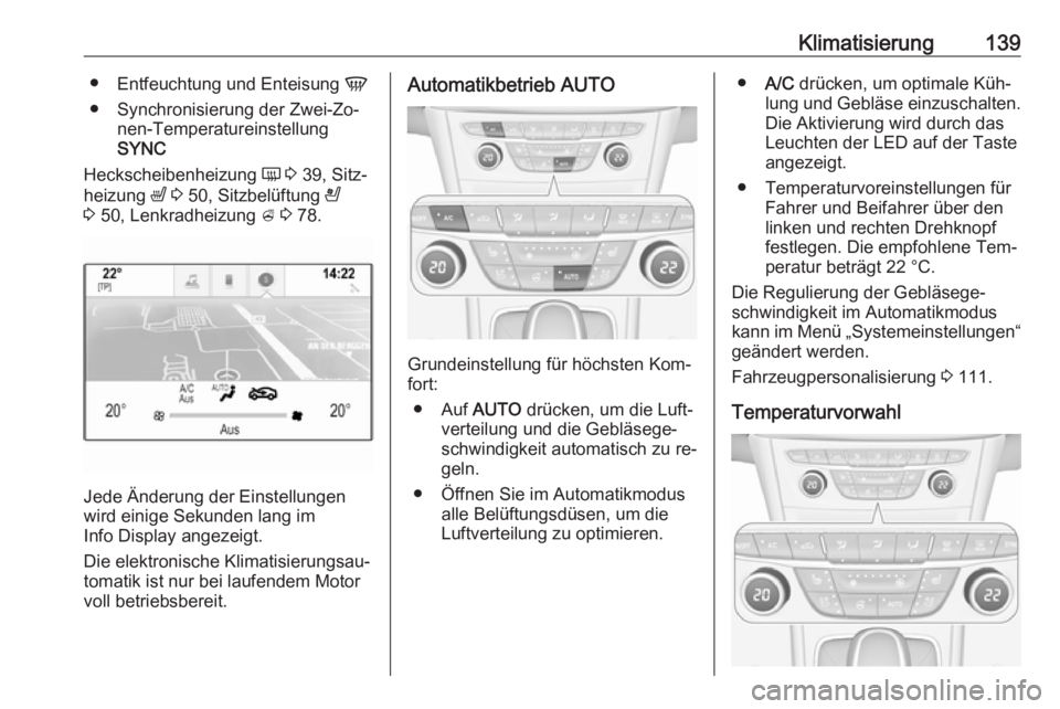 OPEL ASTRA K 2016 Betriebsanleitung (in German) Klimatisierung139●Entfeuchtung und Enteisung V
● Synchronisierung der Zwei-Zo‐ nen-Temperatureinstellung
SYNC
Heckscheibenheizung Ü 3 39, Sitz‐
heizung ß 3 50, Sitzbelüftung A
3 50, OPEL ASTRA K 2016 Betriebsanleitung (in German) Klimatisierung139●Entfeuchtung und Enteisung V
● Synchronisierung der Zwei-Zo‐ nen-Temperatureinstellung
SYNC
Heckscheibenheizung Ü 3 39, Sitz‐
heizung ß 3 50, Sitzbelüftung A
3 50,