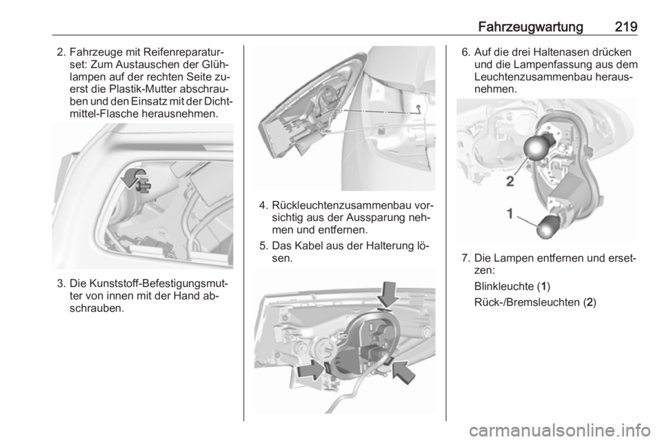 OPEL ASTRA K 2016 Betriebsanleitung (in German) Fahrzeugwartung2192. Fahrzeuge mit Reifenreparatur‐set: Zum Austauschen der Glüh‐
lampen auf der rechten Seite zu‐
erst die Plastik-Mutter abschrau‐
ben und den Einsatz mit der Dicht‐ mitte OPEL ASTRA K 2016 Betriebsanleitung (in German) Fahrzeugwartung2192. Fahrzeuge mit Reifenreparatur‐set: Zum Austauschen der Glüh‐
lampen auf der rechten Seite zu‐
erst die Plastik-Mutter abschrau‐
ben und den Einsatz mit der Dicht‐ mitte