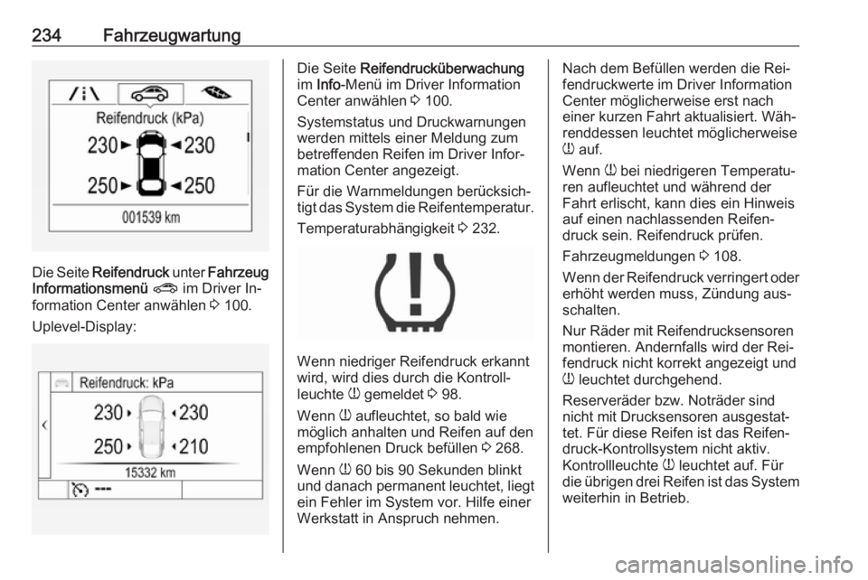 OPEL ASTRA K 2016 Betriebsanleitung (in German) 234Fahrzeugwartung
Die Seite Reifendruck unter Fahrzeug
Informationsmenü ? im Driver In‐
formation Center anwählen 3 100.
Uplevel-Display:
Die Seite Reifendrucküberwachung
im Info -Menü im OPEL ASTRA K 2016 Betriebsanleitung (in German) 234Fahrzeugwartung
Die Seite Reifendruck unter Fahrzeug
Informationsmenü ? im Driver In‐
formation Center anwählen 3 100.
Uplevel-Display:
Die Seite Reifendrucküberwachung
im Info -Menü im