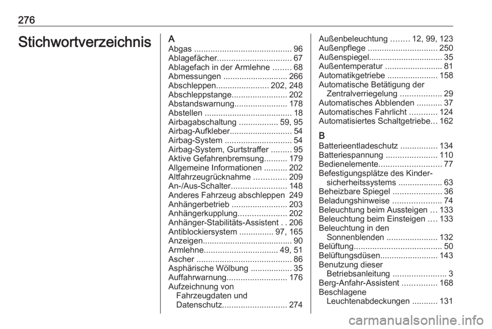 OPEL ASTRA K 2016 Betriebsanleitung (in German) 276StichwortverzeichnisAAbgas .......................................... 96
Ablagefächer ................................ 67
Ablagefach in der Armlehne ........68
Abmessungen ...................... OPEL ASTRA K 2016 Betriebsanleitung (in German) 276StichwortverzeichnisAAbgas .......................................... 96
Ablagefächer ................................ 67
Ablagefach in der Armlehne ........68
Abmessungen ......................