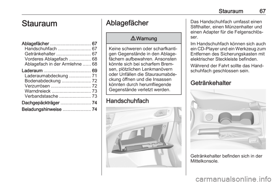 OPEL ASTRA K 2016  Betriebsanleitung (in German) Stauraum67StauraumAblagefächer................................ 67
Handschuhfach ......................... 67
Getränkehalter ........................... 67
Vorderes Ablagefach .................68
Abl
