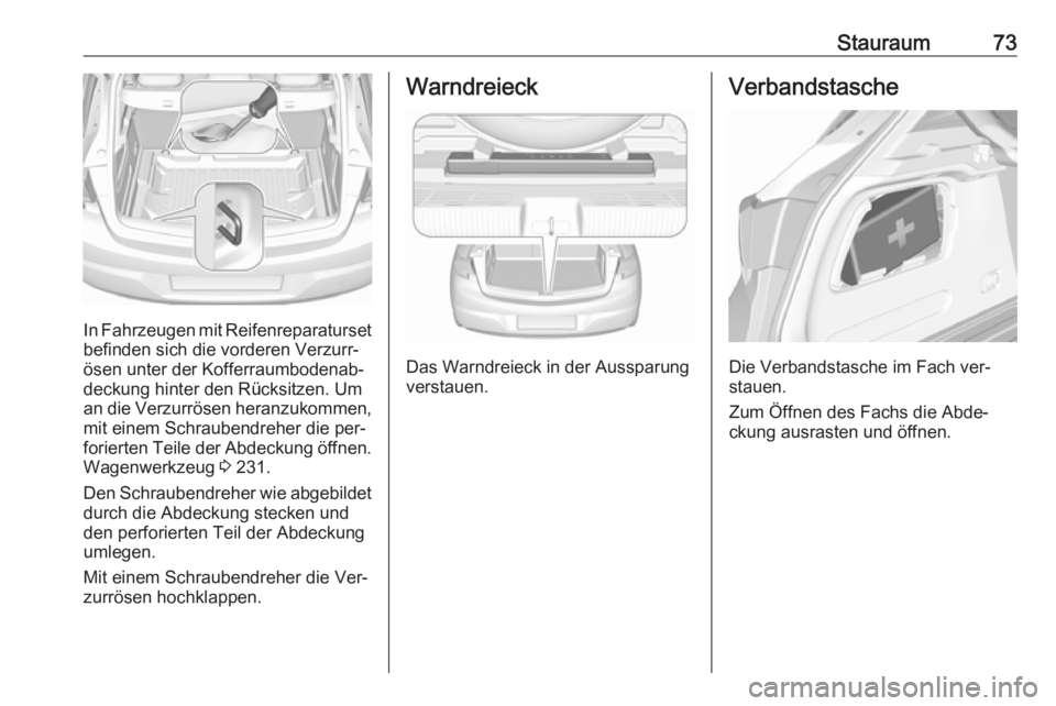OPEL ASTRA K 2016 Betriebsanleitung (in German) Stauraum73
In Fahrzeugen mit Reifenreparatursetbefinden sich die vorderen Verzurr‐
ösen unter der Kofferraumbodenab‐
deckung hinter den Rücksitzen. Um
an die Verzurrösen heranzukommen,
mit eine OPEL ASTRA K 2016 Betriebsanleitung (in German) Stauraum73
In Fahrzeugen mit Reifenreparatursetbefinden sich die vorderen Verzurr‐
ösen unter der Kofferraumbodenab‐
deckung hinter den Rücksitzen. Um
an die Verzurrösen heranzukommen,
mit eine