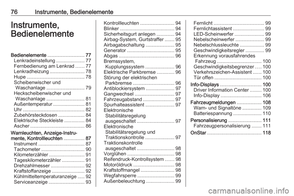 OPEL ASTRA K 2016 Betriebsanleitung (in German) 76Instrumente, BedienelementeInstrumente,
BedienelementeBedienelemente ........................... 77
Lenkradeinstellung ....................77
Fernbedienung am Lenkrad ......77
Lenkradheizung ....... OPEL ASTRA K 2016 Betriebsanleitung (in German) 76Instrumente, BedienelementeInstrumente,
BedienelementeBedienelemente ........................... 77
Lenkradeinstellung ....................77
Fernbedienung am Lenkrad ......77
Lenkradheizung .......