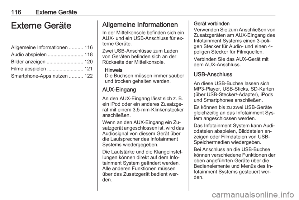 OPEL ASTRA K 2016.5  Infotainment-Handbuch (in German) 116Externe GeräteExterne GeräteAllgemeine Informationen..........116
Audio abspielen .........................118
Bilder anzeigen .......................... 120
Filme abspielen .....................