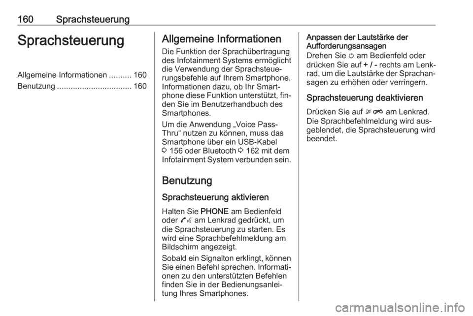 OPEL ASTRA K 2016.5  Infotainment-Handbuch (in German) 160SprachsteuerungSprachsteuerungAllgemeine Informationen..........160
Benutzung ................................. 160Allgemeine Informationen
Die Funktion der Sprachübertragung
des Infotainment Syst