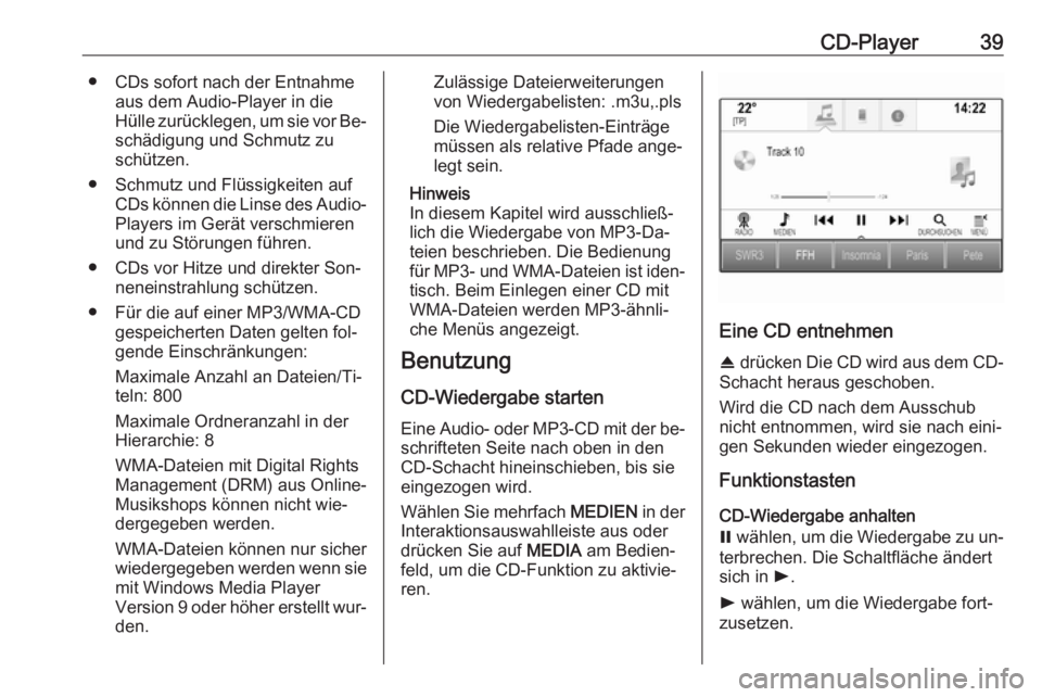 OPEL ASTRA K 2016.5 Infotainment-Handbuch (in German) CD-Player39● CDs sofort nach der Entnahmeaus dem Audio-Player in die
Hülle zurücklegen, um sie vor Be‐ schädigung und Schmutz zu
schützen.
● Schmutz und Flüssigkeiten auf CDs können die Li OPEL ASTRA K 2016.5 Infotainment-Handbuch (in German) CD-Player39● CDs sofort nach der Entnahmeaus dem Audio-Player in die
Hülle zurücklegen, um sie vor Be‐ schädigung und Schmutz zu
schützen.
● Schmutz und Flüssigkeiten auf CDs können die Li