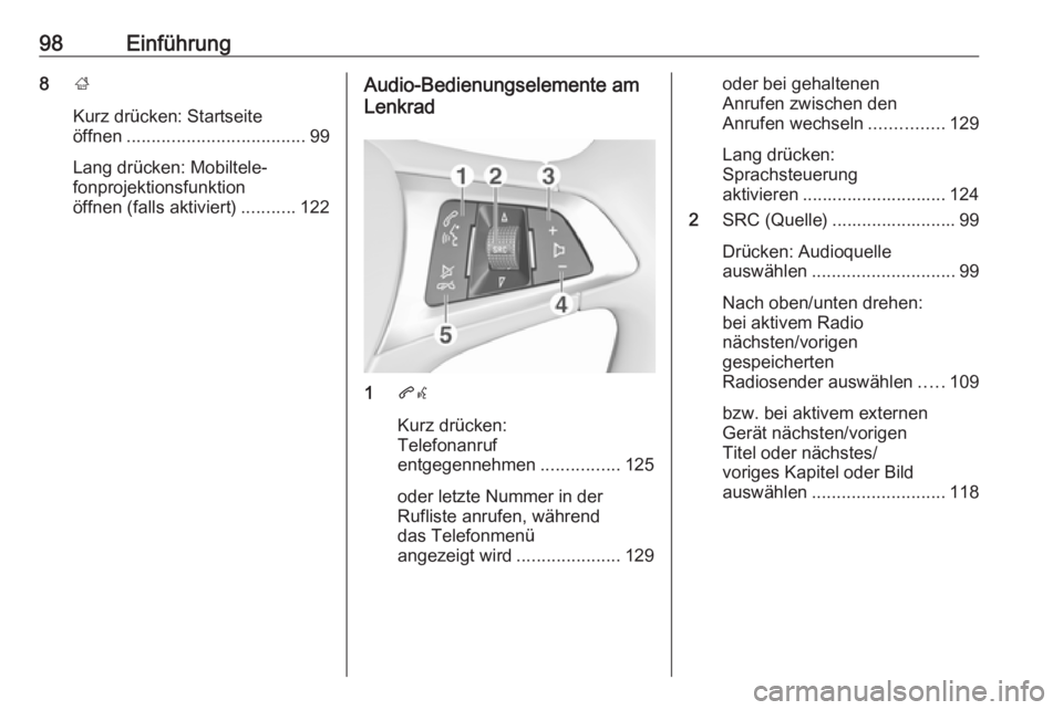 OPEL ASTRA K 2016.5 Infotainment-Handbuch (in German) 98Einführung8;
Kurz drücken: Startseite
öffnen .................................... 99
Lang drücken: Mobiltele‐
fonprojektionsfunktion
öffnen (falls aktiviert) ...........122Audio-Bedienungsele OPEL ASTRA K 2016.5 Infotainment-Handbuch (in German) 98Einführung8;
Kurz drücken: Startseite
öffnen .................................... 99
Lang drücken: Mobiltele‐
fonprojektionsfunktion
öffnen (falls aktiviert) ...........122Audio-Bedienungsele