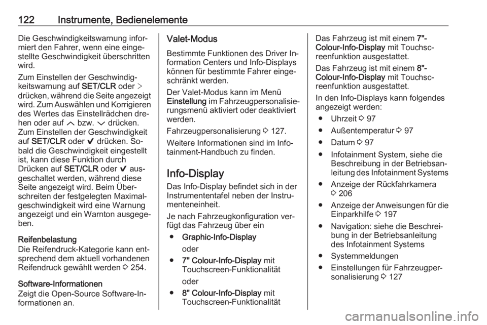 OPEL ASTRA K 2016.5  Betriebsanleitung (in German) 122Instrumente, BedienelementeDie Geschwindigkeitswarnung infor‐
miert den Fahrer, wenn eine einge‐
stellte Geschwindigkeit überschritten
wird.
Zum Einstellen der Geschwindig‐
keitswarnung auf 