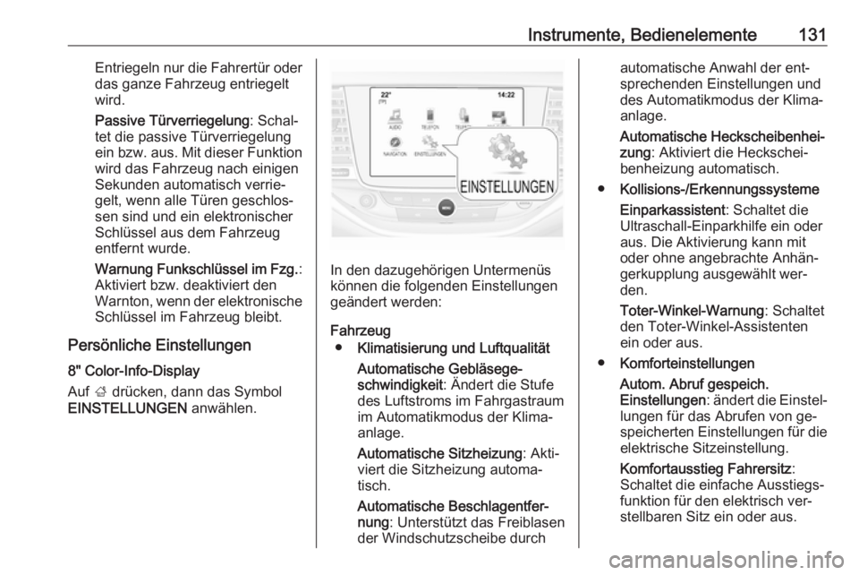 OPEL ASTRA K 2016.5  Betriebsanleitung (in German) Instrumente, Bedienelemente131Entriegeln nur die Fahrertür oderdas ganze Fahrzeug entriegelt
wird.
Passive Türverriegelung : Schal‐
tet die passive Türverriegelung
ein bzw. aus. Mit dieser Funkti