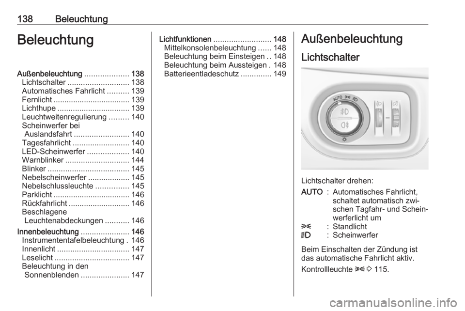OPEL ASTRA K 2016.5  Betriebsanleitung (in German) 138BeleuchtungBeleuchtungAußenbeleuchtung....................138
Lichtschalter ............................ 138
Automatisches Fahrlicht ..........139
Fernlicht ................................... 139