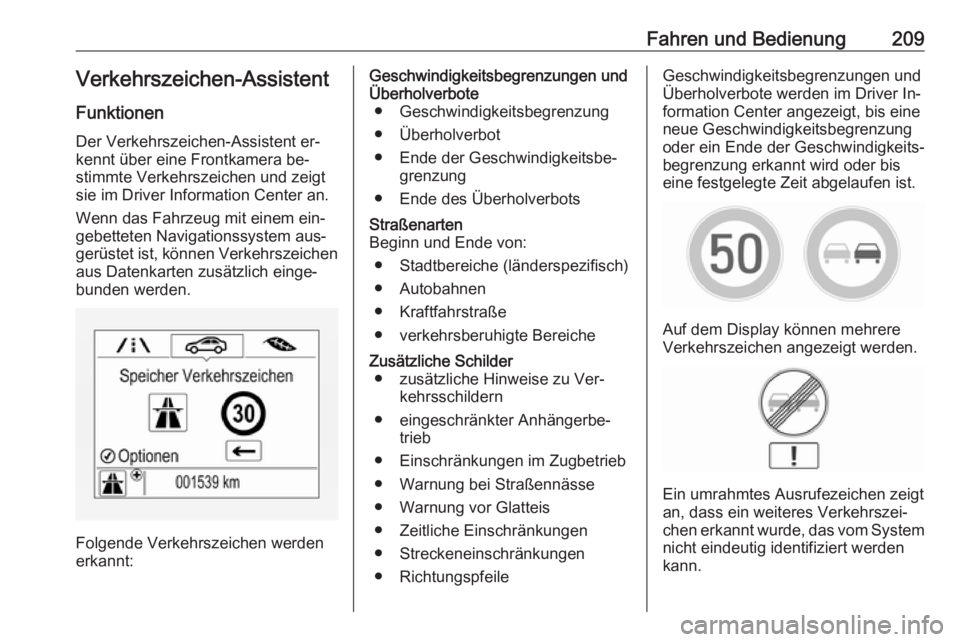 OPEL ASTRA K 2016.5  Betriebsanleitung (in German) Fahren und Bedienung209Verkehrszeichen-Assistent
Funktionen Der Verkehrszeichen-Assistent er‐
kennt über eine Frontkamera be‐
stimmte Verkehrszeichen und zeigt
sie im Driver Information Center an