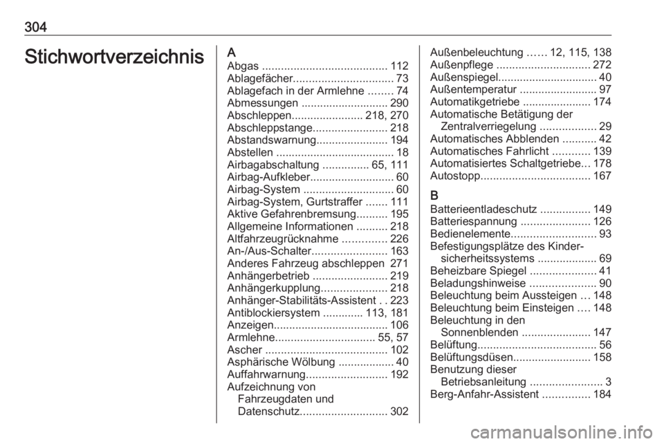 OPEL ASTRA K 2016.5 Betriebsanleitung (in German) 304StichwortverzeichnisAAbgas ........................................ 112
Ablagefächer ................................ 73
Ablagefach in der Armlehne ........74
Abmessungen ....................... OPEL ASTRA K 2016.5 Betriebsanleitung (in German) 304StichwortverzeichnisAAbgas ........................................ 112
Ablagefächer ................................ 73
Ablagefach in der Armlehne ........74
Abmessungen .......................