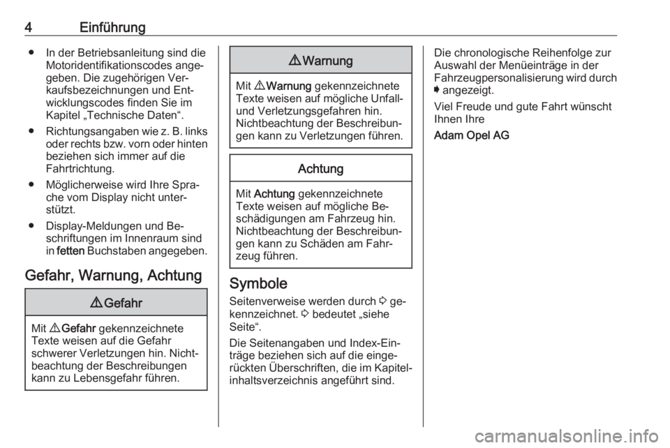 OPEL ASTRA K 2016.5  Betriebsanleitung (in German) 4Einführung● In der Betriebsanleitung sind dieMotoridentifikationscodes ange‐geben. Die zugehörigen Ver‐
kaufsbezeichnungen und Ent‐
wicklungscodes finden Sie im Kapitel „Technische Daten�