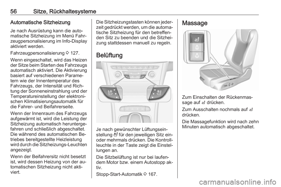 OPEL ASTRA K 2016.5  Betriebsanleitung (in German) 56Sitze, RückhaltesystemeAutomatische SitzheizungJe nach Ausrüstung kann die auto‐
matische Sitzheizung im Menü Fahr‐
zeugpersonalisierung im Info-Display
aktiviert werden.
Fahrzeugpersonalisie