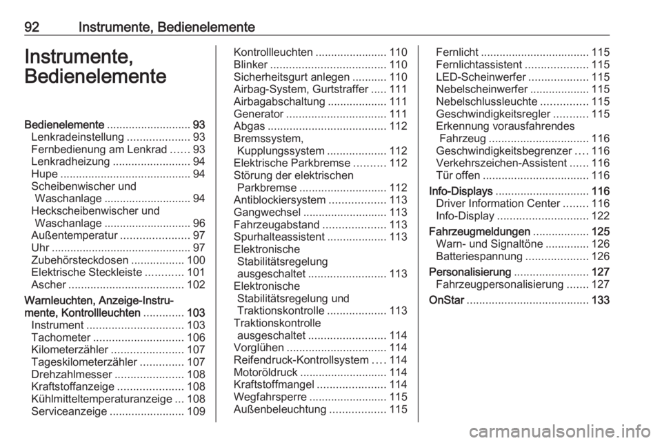 OPEL ASTRA K 2016.5  Betriebsanleitung (in German) 92Instrumente, BedienelementeInstrumente,
BedienelementeBedienelemente ........................... 93
Lenkradeinstellung ....................93
Fernbedienung am Lenkrad ......93
Lenkradheizung .......